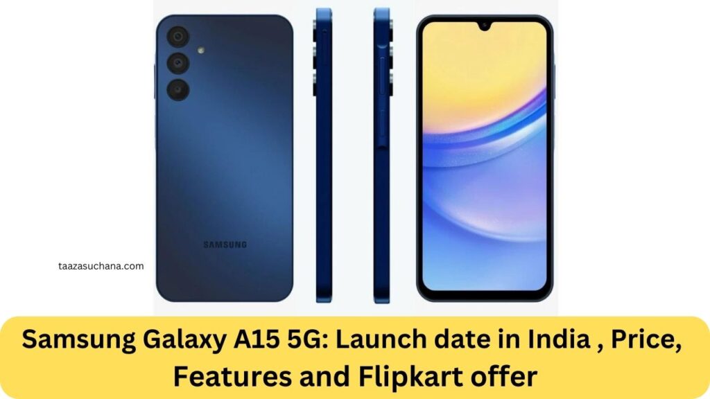 Samsung Galaxy A15 5G Launch date in India Price Features and Flipkart offer