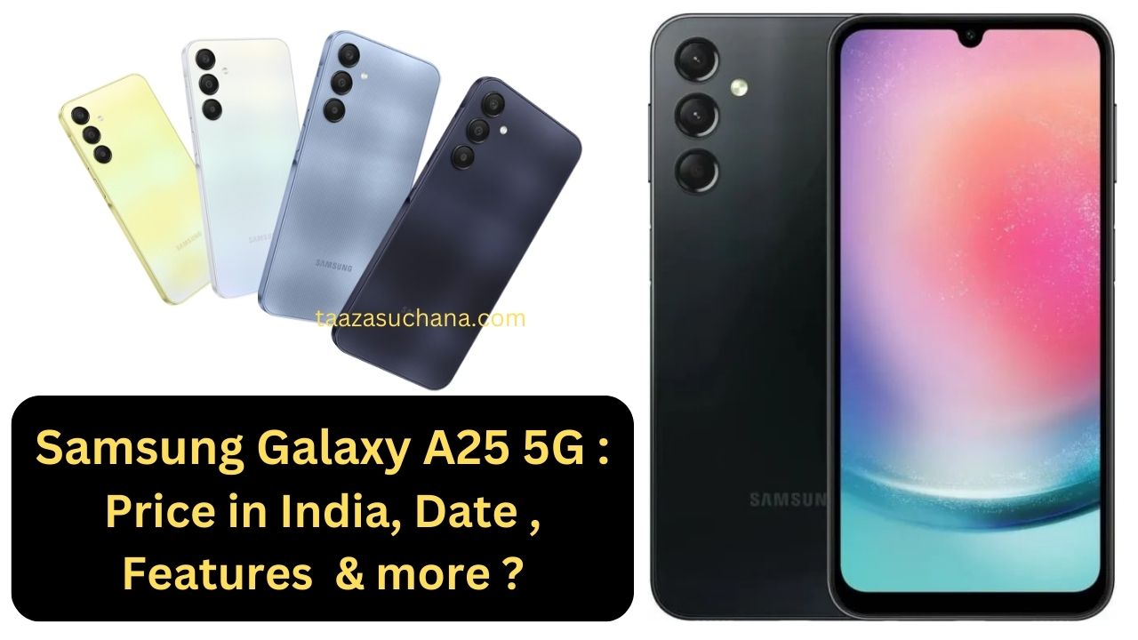 Samsung Galaxy A25 5G Price in India Date Features more